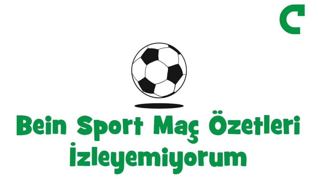 bein sport maç özetleri izleyemiyorum