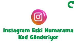 Instagram Eski Numarama Kod Gönderiyor Çözümü