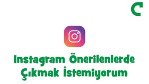 Instagram Önerilenlerde Çıkmak İstemiyorum